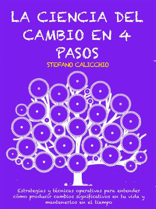 Cover image for LA CIENCIA DEL CAMBIO EN 4 PASOS--Estrategias y técnicas operativas para entender cómo producir cambios significativos en tu vida y mantenerlos en el tiempo